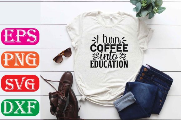 Teacher Svg Design: I Turn Coffee into Education – A Strategic Asset for Creative Professionals